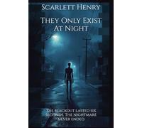 They Only Exist At Night: The blackout lasted six seconds. The nightmare never ended