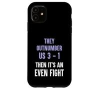 They Outnumber Us 3-1 Then Its An Even Fight Funny Elite Case for iPhone 11