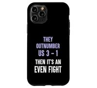 They Outnumber Us 3-1 Then Its An Even Fight Funny Elite Case for iPhone 11 Pro
