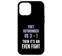 They Outnumber Us 3-1 Then Its An Even Fight Funny Elite Case for iPhone 12 Pro Max