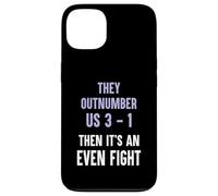 They Outnumber Us 3-1 Then Its An Even Fight Funny Elite Case for iPhone 13