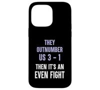 They Outnumber Us 3-1 Then Its An Even Fight Funny Elite Case for iPhone 14 Pro Max