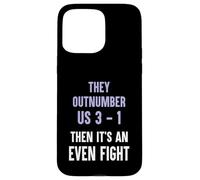 They Outnumber Us 3-1 Then Its An Even Fight Funny Elite Case for iPhone 15 Pro Max