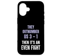 They Outnumber Us 3-1 Then Its An Even Fight Funny Elite Case for iPhone 16