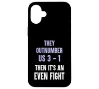 They Outnumber Us 3-1 Then Its An Even Fight Funny Elite Case for iPhone 16 Plus