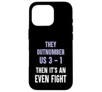 They Outnumber Us 3-1 Then Its An Even Fight Funny Elite Case for iPhone 16 Pro
