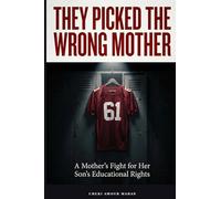 They Picked The Wrong Mother: A True Story of Advocacy, Accountability, and What Happens When a System Gets It Wrong