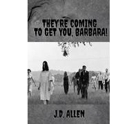 THEY’RE COMING TO GET YOU, BARBARA!