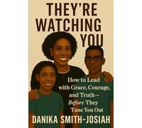 They’re Watching You: How to Lead with Grace, Courage, and Truth-Before They Tune You Out