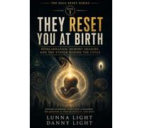 They Reset You at Birth: Reincarnation, Memory Erasure, and the System Behind the Cycle: 1 (The Soul Reset Series)