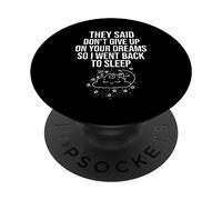 They Said Dont Give Up On Your Dream So I Went Back To Sleep PopSockets Adhesive PopGrip