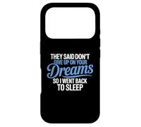 They Said Don't Give Up On Your Dreams I Went Back To Sleep Case for iPhone 17 Pro