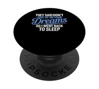 They Said Don't Give Up On Your Dreams I Went Back To Sleep PopSockets Adhesive PopGrip