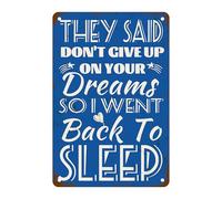 They Said Don'T Give Up On Your Dreams Sign So I Went Back To Sleep Metal Tin Sign Sarcastic Joke For Home Office Man Cave Bedroom Accessories Garage Bar Pub Cafe Shop Wall Art Decor Sign 12x8