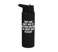 They Said Don't Give Up On Your Dreams So I Went Back Sleep Stainless Steel Insulated Water Bottle