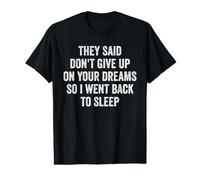 They Said Don't Give Up On Your Dreams So I Went Back Sleep Value Graphic T-Shirt