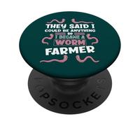 They Said I Could Be Anything So I Became A Worm Farmer PopSockets Adhesive PopGrip