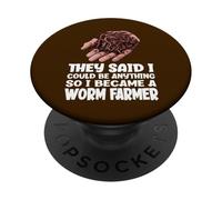 They Said I Could Be Anything So I Became A Worm Farmer PopSockets Adhesive PopGrip