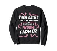 They Said I Could Be Anything So I Became A Worm Farmer Sweatshirt