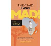 They Said I Was Mad!: Think Differently To Succeed