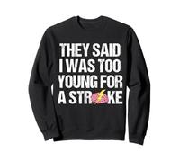 They Said I Was Too Young For A Stroke Survivor Sweatshirt