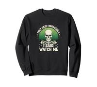 They Said Impossible I Said Watch Me Green Skull Sweatshirt
