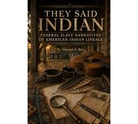 They Said Indian: Federal Slave Narratives of American Indian Lineage
