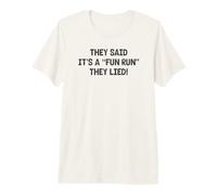They Said it’s a ‘Fun Run’ They Lied | Marathon Lovers Premium T-Shirt