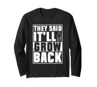 They Said It'll Grow Back - Leg Amputation Amputee Long Sleeve T-Shirt