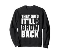 They Said It'll Grow Back - Leg Amputation Amputee Sweatshirt