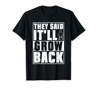 They Said It'll Grow Back - Leg Amputation Amputee T-Shirt