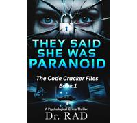 THEY SAID SHE WAS PARANOID: 1 (Dr. RAD's Code Cracker Files)