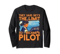 They said sky is the limit so I became a pilot Women Long Sleeve T-Shirt