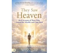 They Saw Heaven: Real Accounts of Those Who Entered the Afterlife and Came Back (An NDE Collection)
