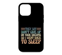 They Say Don't Give Up On Your Dreams So I Went To Sleep Case for iPhone 12 mini