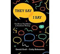They Say / I Say - The Moves That Matter in Academic Writing 4e