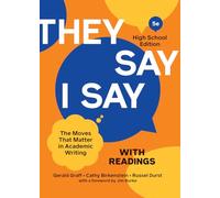 They Say / I Say with Readings: The Moves That Matter in Academic Writing: The Moves That Matter in Academic Writing: High School Edition