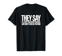 They Say I'll Keep You in My Prayers Funny Quote T-Shirt