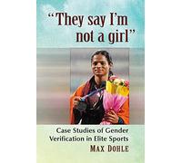 They say I'm not a girl: Case Studies of Gender Verification in Elite Sports
