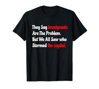 They Say Immigrants Are The Problem But We All Saw Stormed T-Shirt