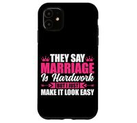 They Say Marriage Is Hardwork But I Just Make It Looke Easy Case for iPhone 11