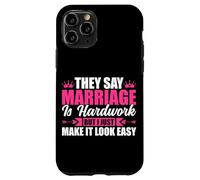 They Say Marriage Is Hardwork But I Just Make It Looke Easy Case for iPhone 11 Pro