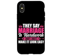 They Say Marriage Is Hardwork But I Just Make It Looke Easy Case for iPhone X/XS