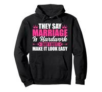 They Say Marriage Is Hardwork But I Just Make It Looke Easy Pullover Hoodie