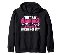 They Say Marriage Is Hardwork But I Just Make It Looke Easy Zip Hoodie