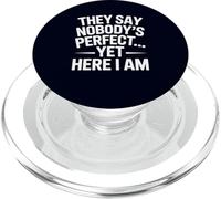 They Say Nobody Is Perfect Yet Here I Am Funny Sarcastic PopSockets PopGrip for MagSafe