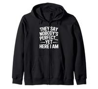 They Say Nobody Is Perfect Yet Here I Am Funny Sarcastic Zip Hoodie