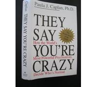 They Say You'RE Crazy: How the World's Most Powerful Psychiatrists Decide Who's Normal
