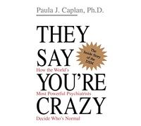 They Say You're Crazy: How The World's Most Powerful Psychiatrists Decide Who's Normal