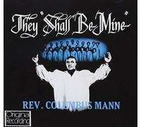 They Shall Be Mine By Reverend Columbus Mann (2013-02-25)